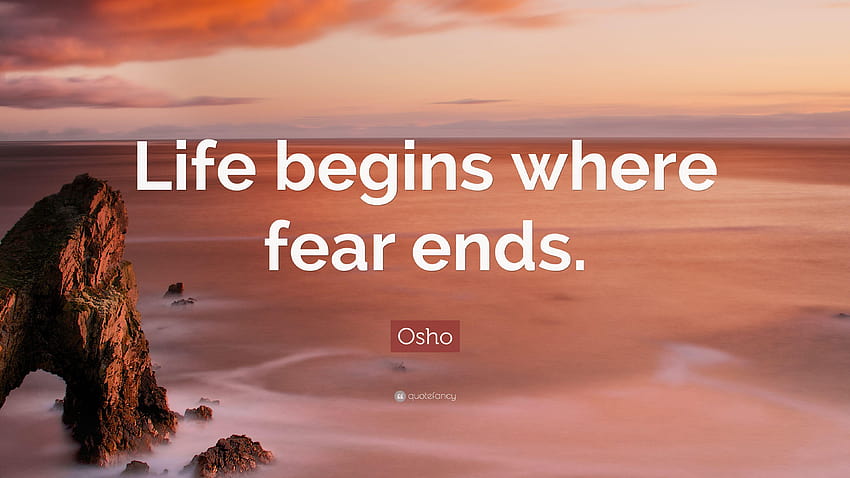 Osho の名言: 「人生は恐怖が終わるところから始まる」、それがどのように終わるか 高画質の壁紙