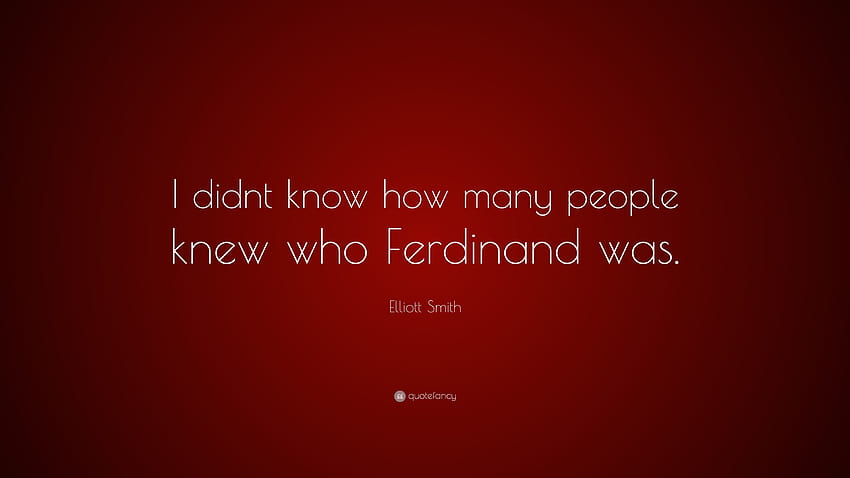 Citação de Elliott Smith: “Eu não sabia quantas pessoas sabiam quem era Ferdinand.” papel de parede HD