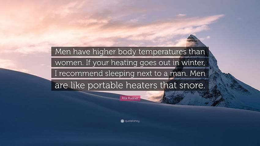 Цитат на Рита Руднър: „Мъжете имат по-висока телесна температура от жените. Ако през зимата ви спре парното, препоръчвам да спите до мъж. Аз...” HD тапет