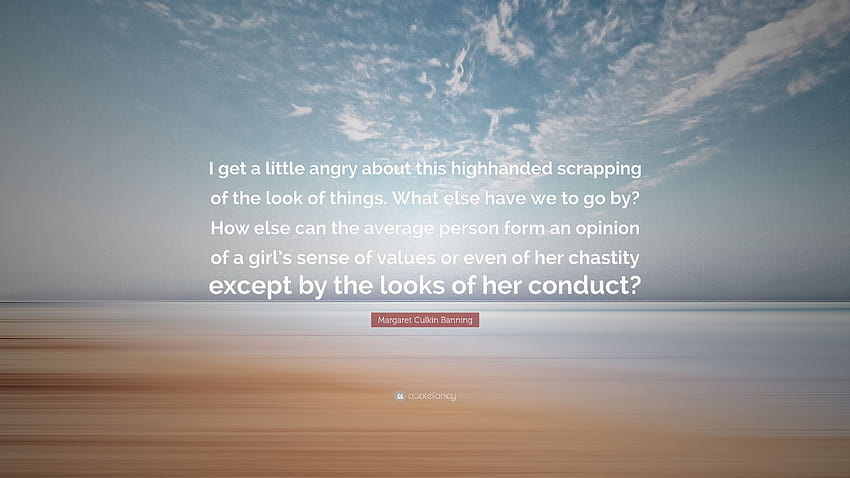 Margaret Culkin Banning Quote: “I get a little angry about this highhanded scrapping of the look of things. What else have we to go by? How else can the...” HD wallpaper
