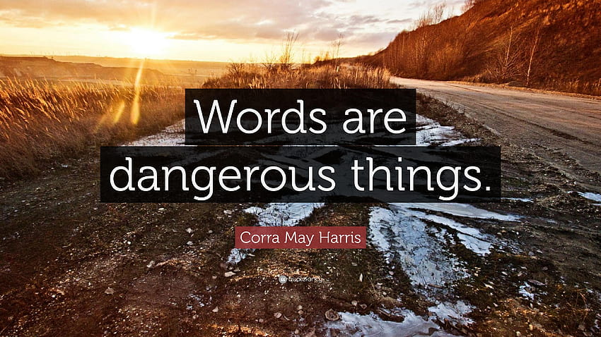 Corra May Harris Quote: “Words are dangerous things.”, dangerous words HD wallpaper