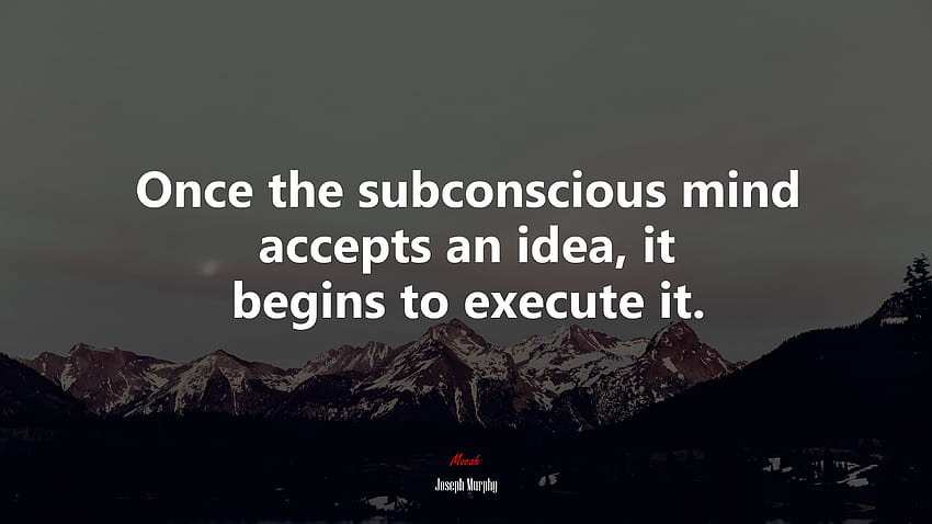 636054 Once the subconscious mind accepts an idea, it begins to execute it. HD wallpaper