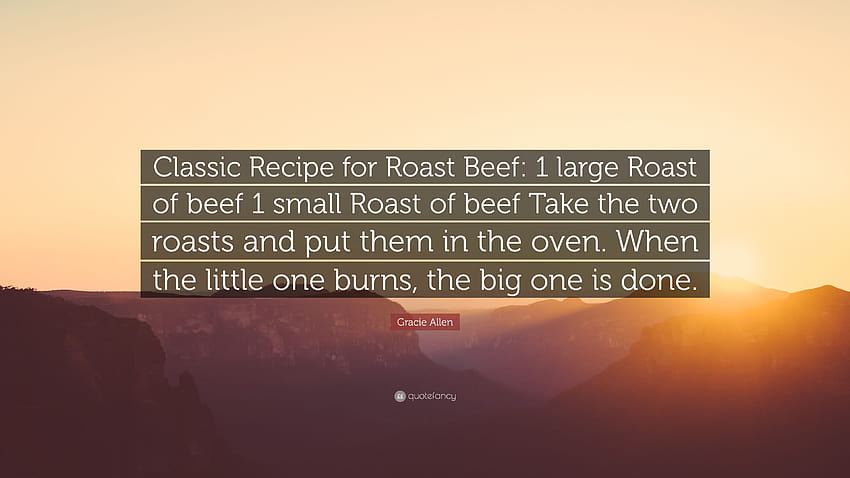 Gracie Allen Quote: “Classic Recipe for Roast Beef: 1 large Roast HD wallpaper