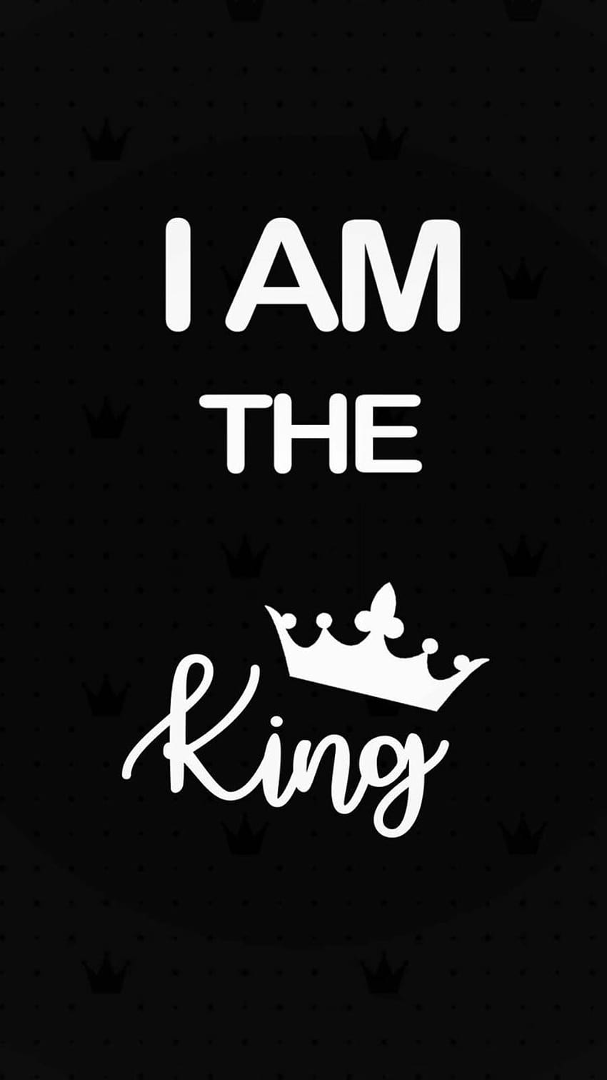Im am the king, king quotes HD phone wallpaper