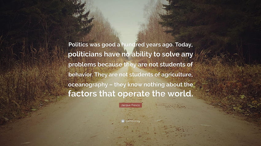 Jacque Fresco Quote: “Politics was good a hundred years ago. Today, oceanography HD wallpaper