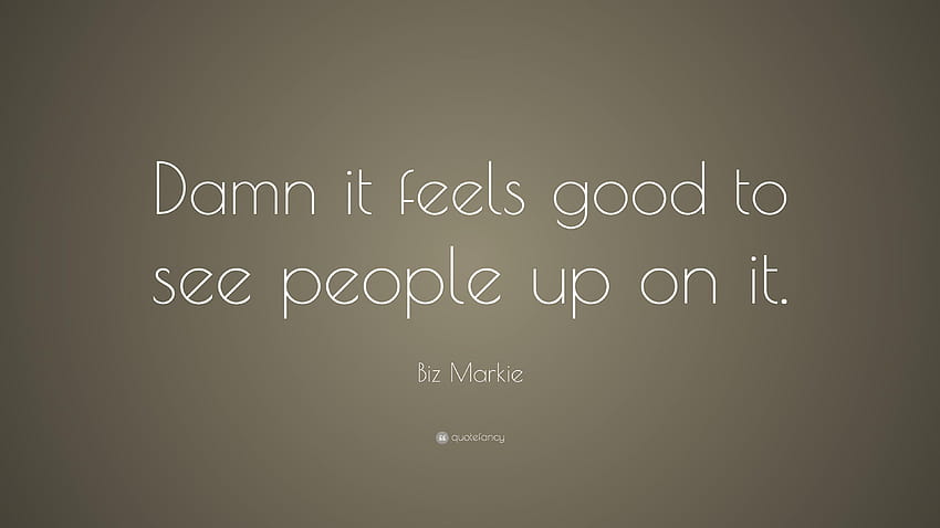 Biz Markie Quote: “Damn it feels good to see people up on it.” HD wallpaper