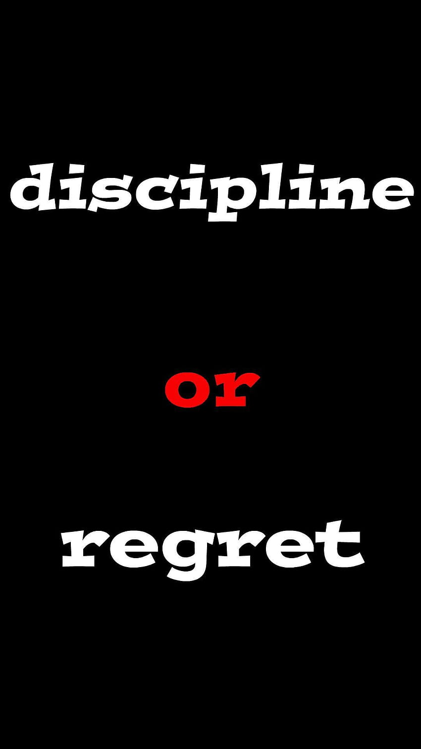 Disciplina ou Arrependimento. Escolha sabiamente, disciplina é igual a dom iphone Papel de parede de celular HD