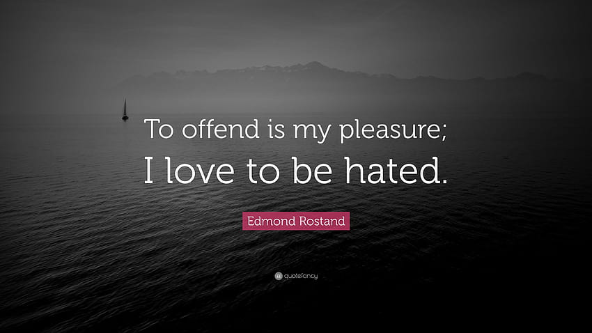 Edmond Rostand Quote: “To offend is my pleasure; I love to be, i love being hated HD wallpaper