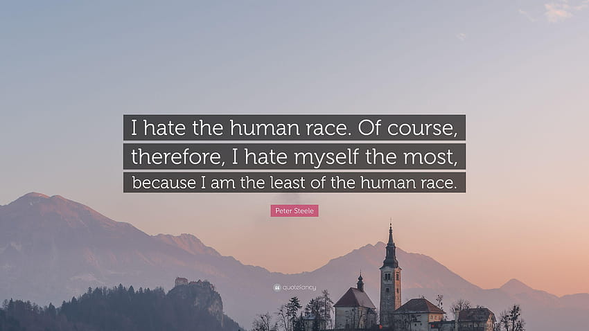 Peter Steele Quote: “I hate the human race. Of course HD wallpaper