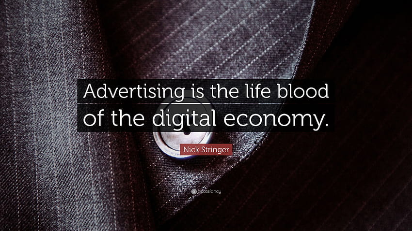 Nick Stringer Quote: “Advertising is the life blood of the digital economy.” HD wallpaper