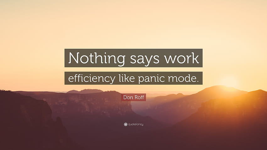 Don Roff Quote: “Nothing says work efficiency like panic mode.” HD wallpaper