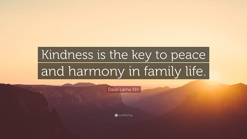 Цитат на Далай Лама XIV: „Добротата е ключът към мира и хармонията, семейството е ключът HD тапет