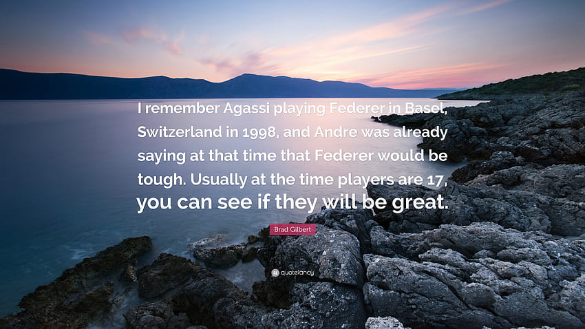 Brad Gilbert Quote: “I remember Agassi playing Federer in Basel HD wallpaper