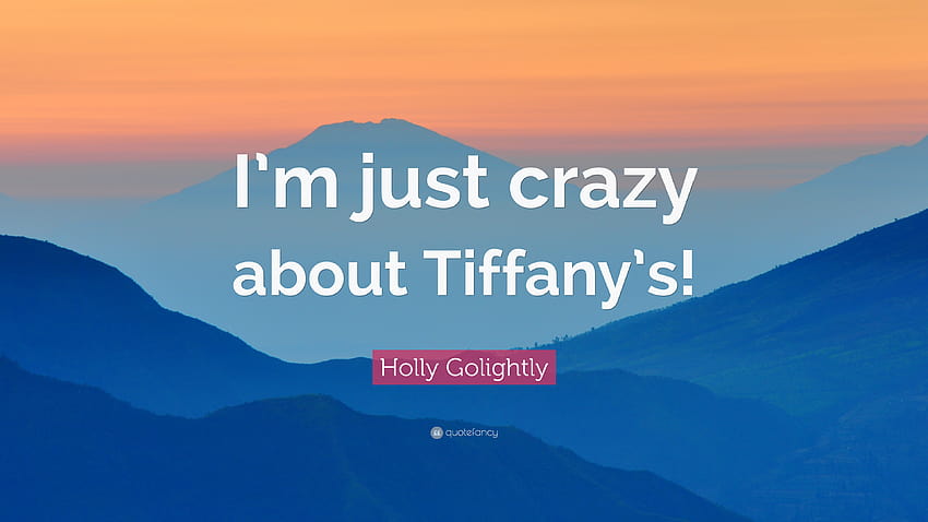 Holly Golightly Quote: “I'm just crazy about Tiffany's!” HD wallpaper