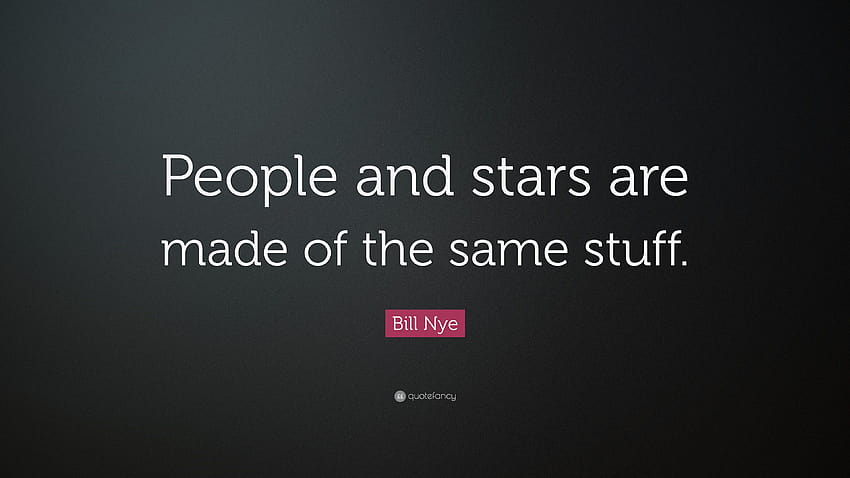Цитат на Бил Най: „Хората и звездите са направени от едно и също нещо.“ HD тапет