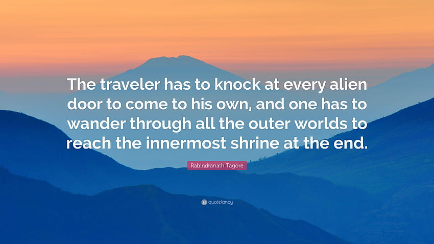 Rabindranath Tagore Quote: “The traveler has to knock at every alien, the outer worlds HD wallpaper