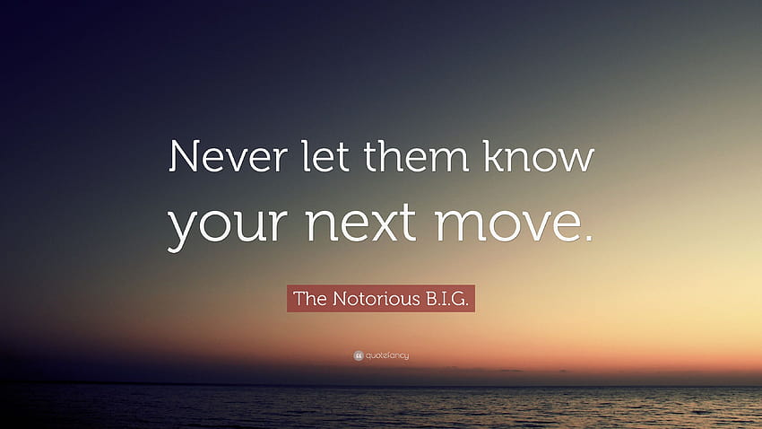 The Notorious B.I.G. Quote: “Never let them know your next move, move on HD wallpaper
