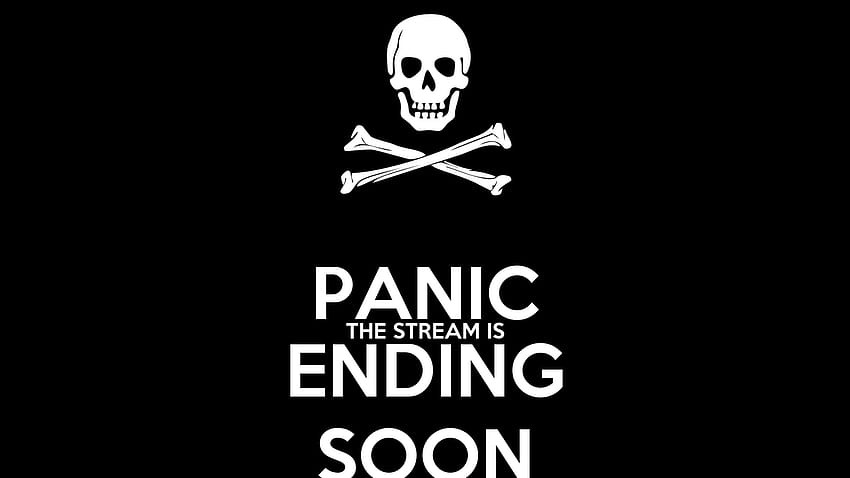 PANIC THE STREAM IS ENDING SOON Poster HD wallpaper