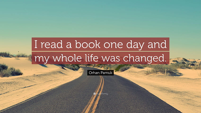 Orhan Pamuk Cytaty: „Pewnego dnia przeczytałem książkę i całe moje życie było dniem czytania książki Tapeta HD