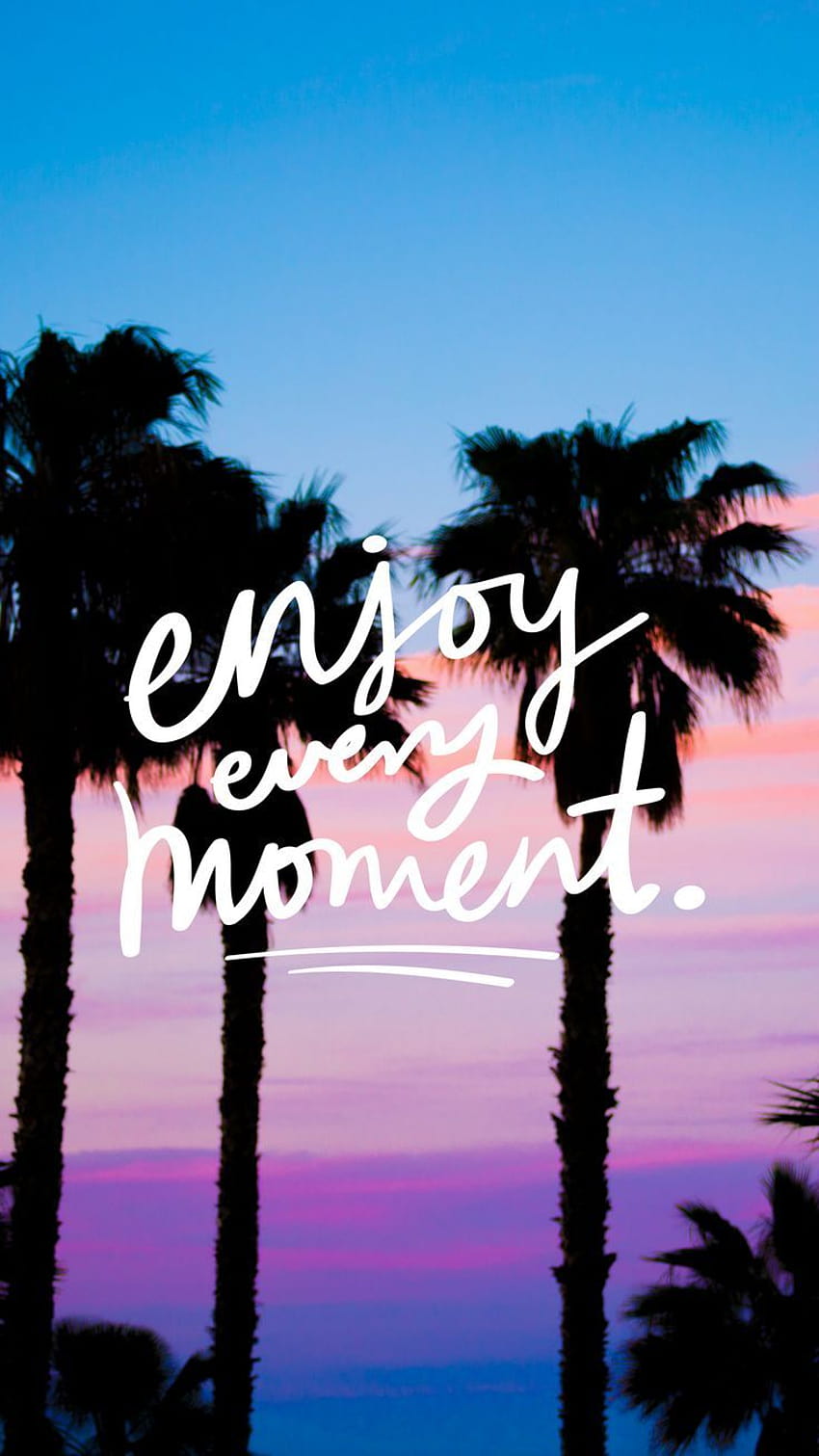 ENJOY EVERY MOMENT, summer motivation HD phone wallpaper | Pxfuel