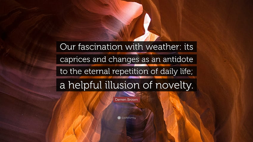 Derren Brown Quote: “Our fascination with weather: its caprices and HD wallpaper