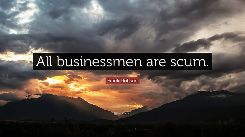 Цитат на Франк Добсън: „Всички бизнесмени са измет.“ HD тапет