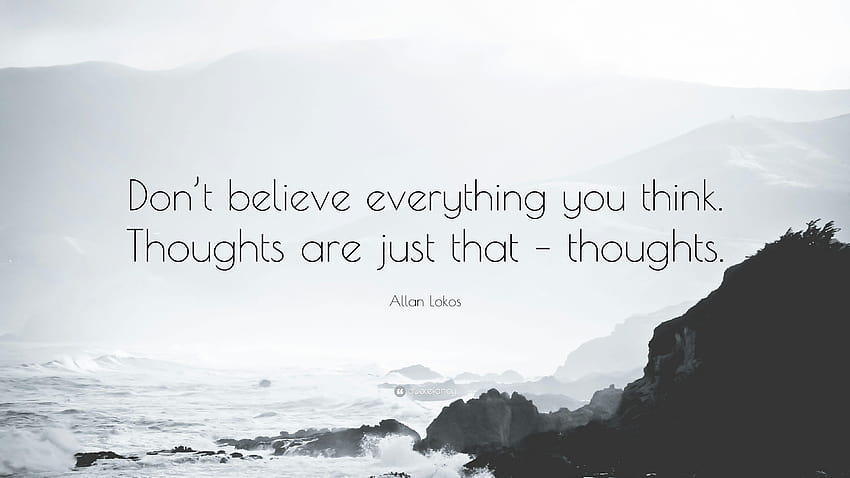 Allan Lokos Quote: “Don't believe everything you think. Thoughts are, thaughts HD wallpaper