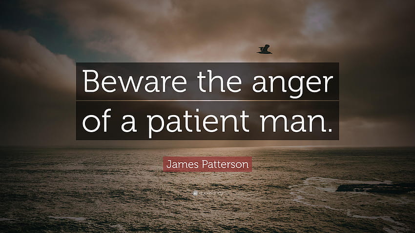 James Patterson Quote: “Beware the anger of a patient man.” HD wallpaper