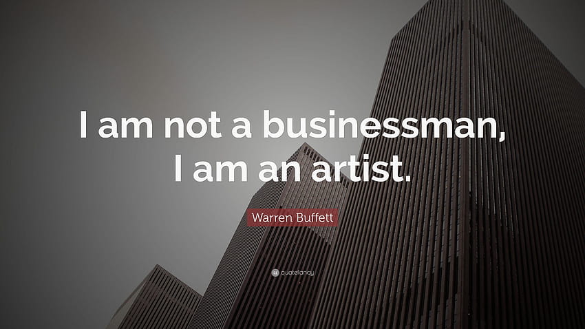 Warren Buffett Quote: “I am not a businessman, I am an artist HD wallpaper
