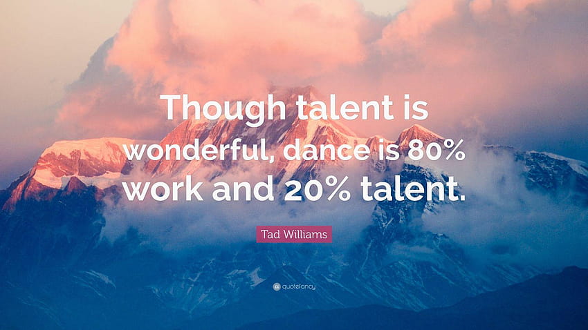 Tad Williams Quote: “Though talent is wonderful, dance is 80, wonderful world of dance HD wallpaper