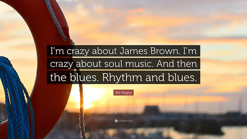 Bill Nighy Quote: “I'm crazy about James Brown. I'm crazy about soul, rhythm and blues HD wallpaper