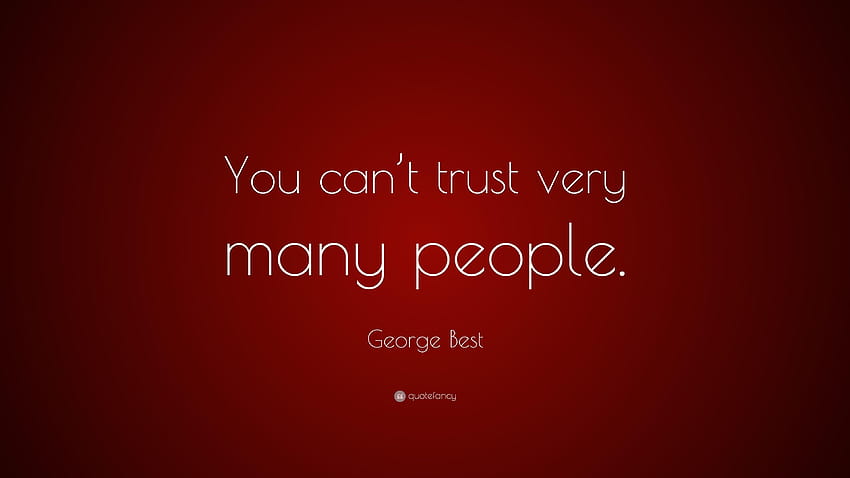 George Best Quote: “You can't trust very many people.” HD wallpaper ...