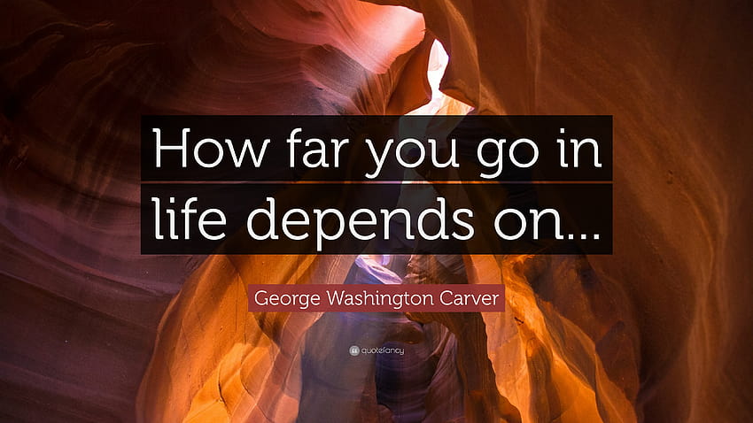 Cita de George Washington Carver: “Hasta dónde llegas en la vida depende de...” fondo de pantalla