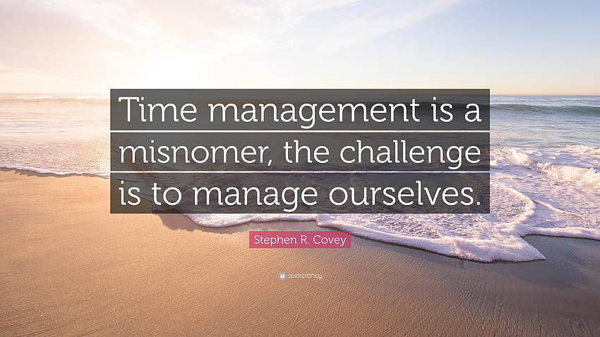 Stephen R. Covey Quote: “Time management is a misnomer, the HD wallpaper