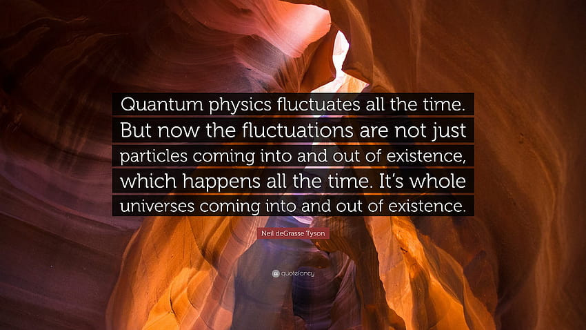 Neil deGrasse Tyson Zitat: „Quantenphysik schwankt ständig, Quantenfluktuation HD-Hintergrundbild