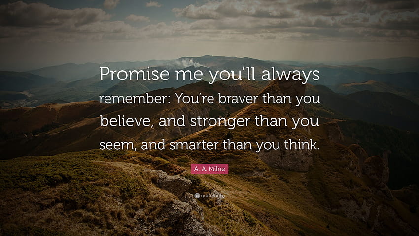 A. A. Milne Cytaty: „Obiecaj mi, że...”mam nadzieję, że jesteś odważniejszy niż myślisz, jesteś silniejszy niż się wydajesz i mądrzejszy niż myślisz” Tapeta HD