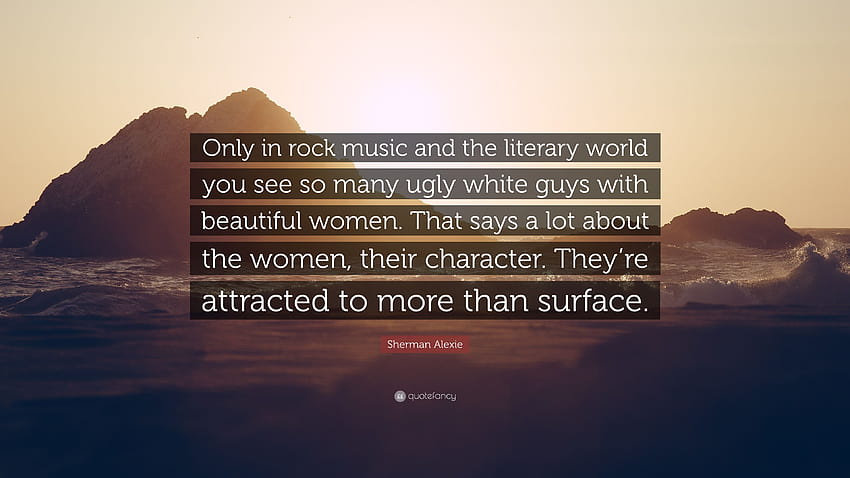 Sherman Alexie の名言: 「ロック ミュージックと文学の世界でのみ、ロックする女性は 高画質の壁紙