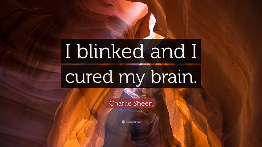 Charlie Sheen Quote: “I blinked and I cured my brain.” HD wallpaper