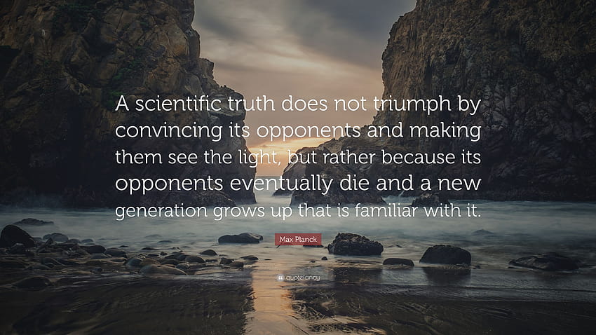 Cita de Max Planck: “Una verdad científica no triunfa convenciendo a sus oponentes y haciéndoles ver la luz, sino porque es op...” fondo de pantalla