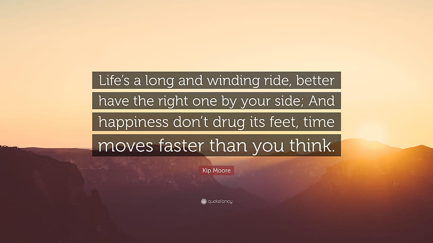 Kip Moore Quote: “Life's a long and winding ride, better have the HD wallpaper