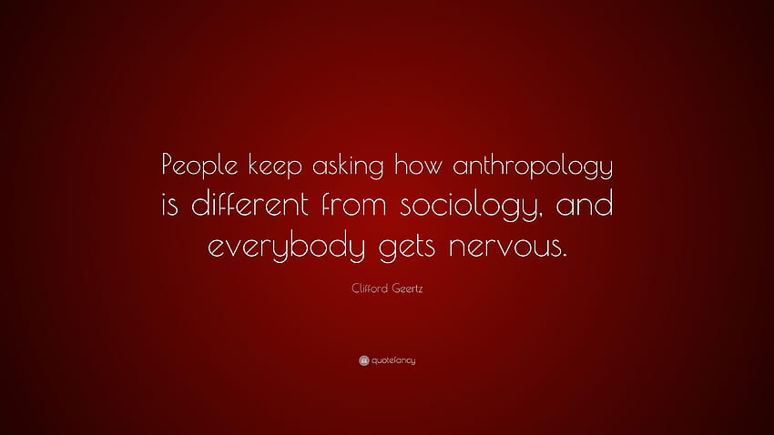 Citation de Clifford Geertz : « Les gens n'arrêtent pas de demander comment l'anthropologie, l' Fond d'écran HD
