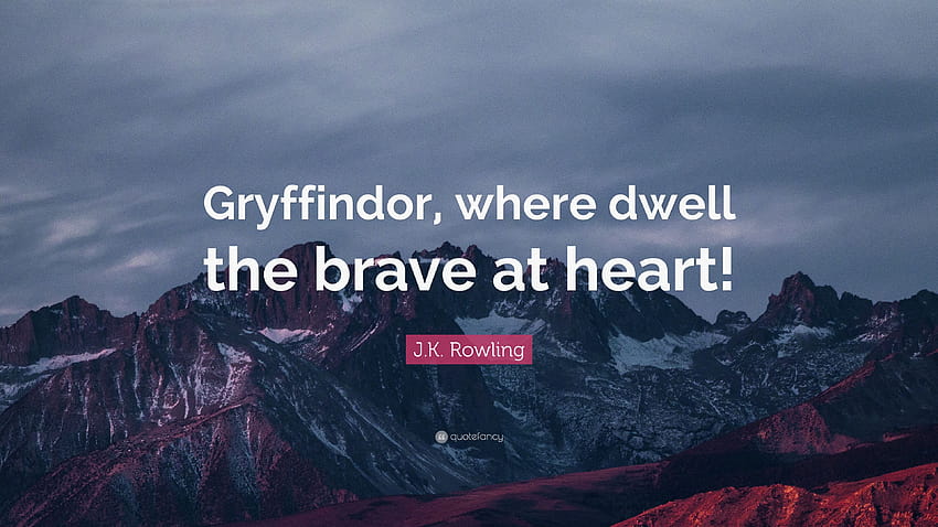 J.K. Rowling Quote: “Gryffindor, where dwell the brave at heart, gryffindor quotes HD wallpaper