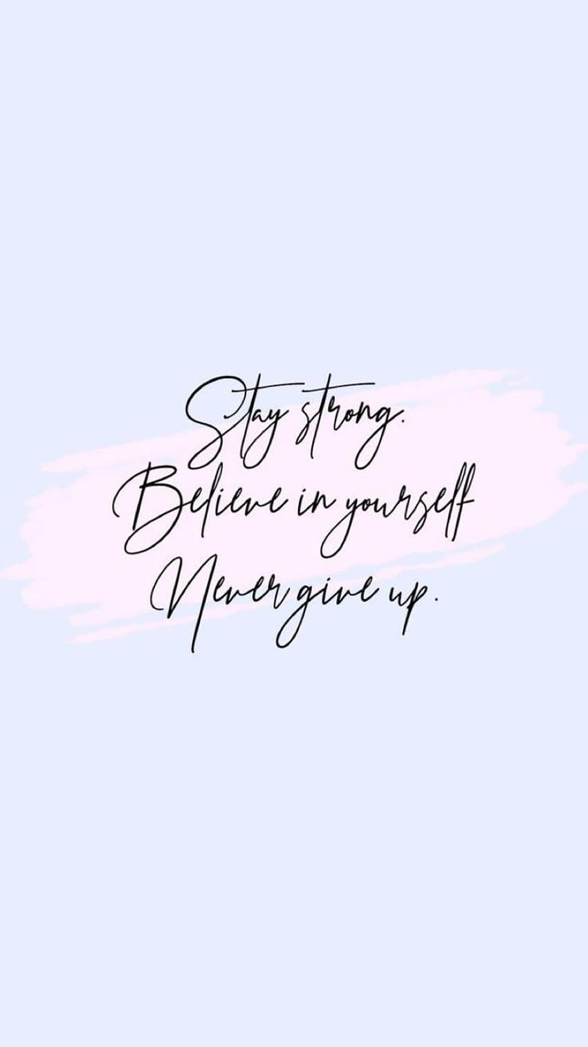 Stay strong, believe in yourself, never give up., aesthetic strong quotes HD phone wallpaper