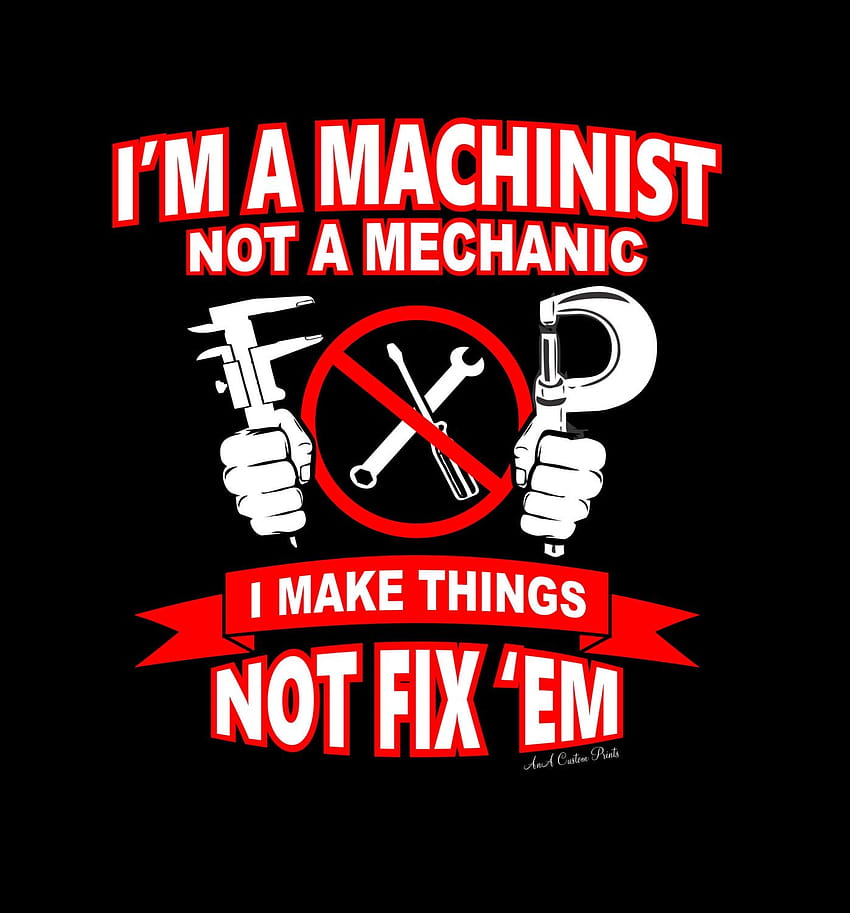 I'm A Machinist not A Mechanic T HD phone wallpaper
