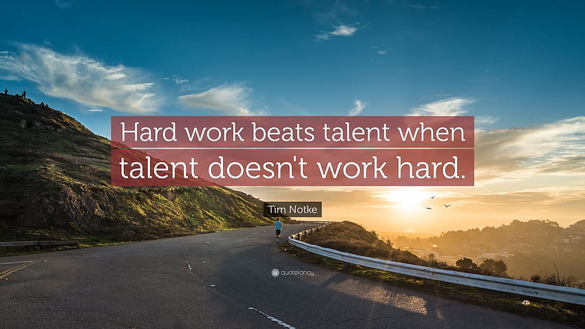 Tim Notke Quote: “Hard work beats talent when talent doesn't work hard.”, hard work quotes HD wallpaper