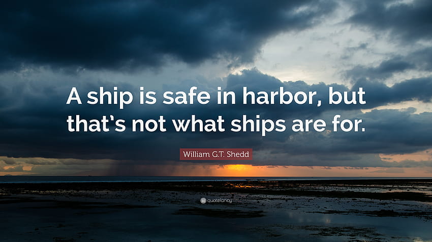 William G.T. Shedd Quote: “A ship is safe in harbor, but that's HD wallpaper