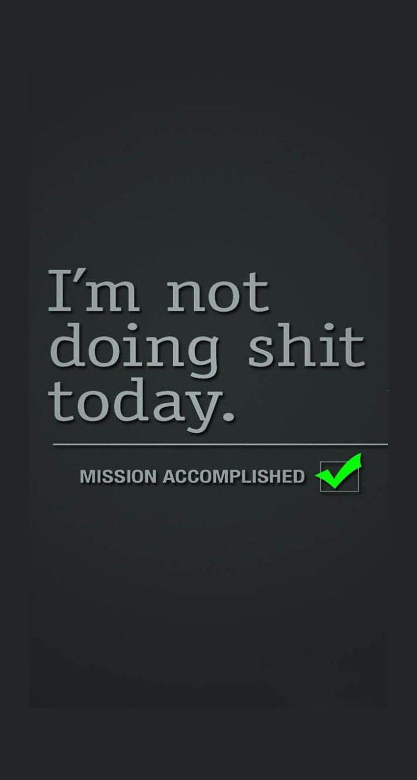 Not Doing Shit Today Mission Accomplished iPhone 6 Plus HD phone wallpaper
