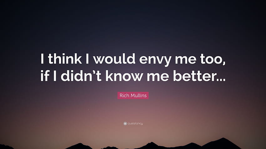 Rich Mullins Quote: “I think I would envy me too, if I didn't know me better...” HD wallpaper