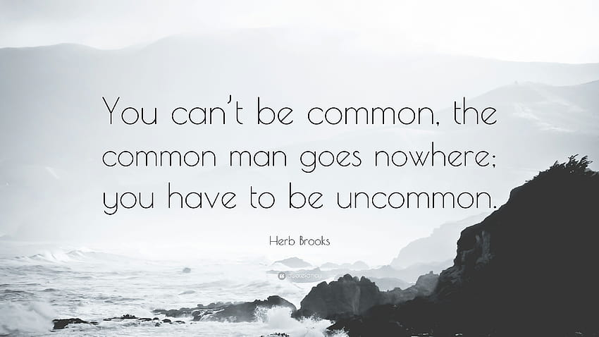 Cita de Herb Brooks: “No puedes ser común, el hombre común no va a ninguna parte; tienes que ser poco común. fondo de pantalla