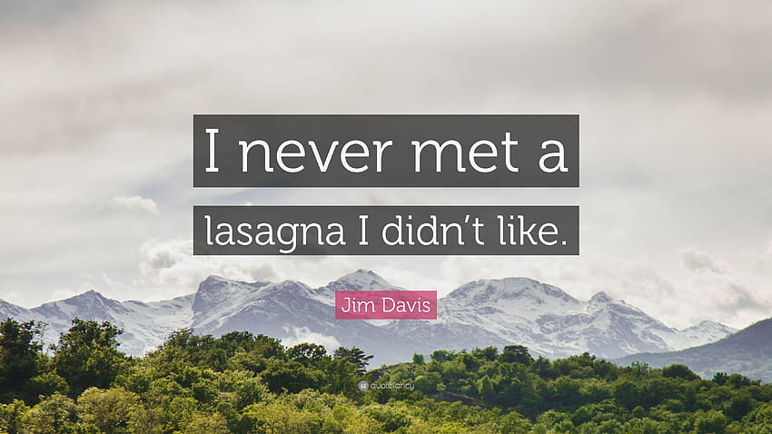 Jim Davis Quote: “I never met a lasagna I didn't like.” HD wallpaper